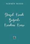 Gerçek Kendi Bağımlı Kendine Karşı