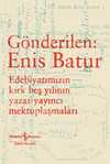 Gönderilen: Enis Batur & Edebiyatımızın Kırk Beş Yılının Yazar-Yayıncı Mektuplaşmaları
