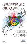 Gül Dikensiz Olur mu ?