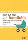 Gün Be Gün Hamilelik & Anne Adaylarına Gerekli Tavsiyeler