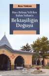 Hacı Bektaş Veli'den Balım Sultan'a Bektaşiliğin Doğuşu