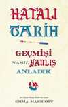 Hatalı Tarih & Geçmişi Nasıl Yanlış Anladık