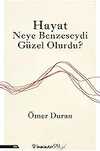 Hayat Neye Benzeseydi Güzel Olurdu?