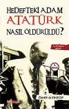 Hedefteki Adam Atatürk Nasıl Öldürüldü?