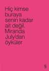 Hiç Kimse Buraya Senin Kadar Ait Değil (Pembe) & Miranda July'dan Öyküler