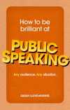 How to Be Brilliant at Public Speaking