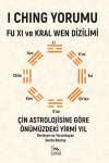 I Chıng Yorumu - Fu Xı Ve Kral Wen Dizilimi & Çin Astrolojisine Göre Önümüzdeki Yirmi Yıl