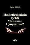 İbadetlerimizin Şekli Manasına Uyuyor Mu?