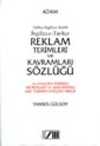 İngilizce-Tükçe Reklam Terimleri ve Kavramları Sözlüğü / Türkçe-İngilizce Dizinli / An English-Turkish Dictionary of Advertising with Turkish-English Index