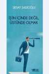 İş'in İçinde Değil, Üstünde Olmak