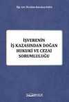 İşverenin İş Kazasından Doğan Hukuki ve Cezai Sorumluluğu