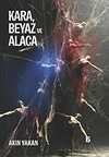 KARA, BEYAZ VE ALACA
