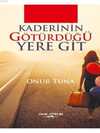 Kaderinin Götürdüğü Yere Git