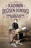 Kadının Değişen Dünyası & Osmanlı Sosyal ve Kültürel Yaşamından İzler (1908-1918)