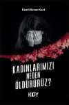 Kadınlarımızı Neden Öldürürüz?