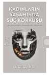 Kadınların Yaşamında Suç Korkusu & Suç Sosyolojisi Alanında Bir Araştırma