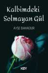 Kalbimdeki Solmayan Gül