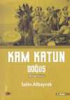 Kam Katun / Doğuş