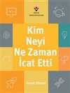 Kim, Neyi, Ne Zaman İcat Etti