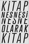 Kitap Nesnesi, Nesne Olarak Kitap & Bugünden Geçmişe Kitap Deneyimini Biçim Aracılığıyla Dönüştürmeye Dair Olasılıklar