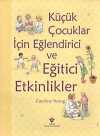 Küçük Çocuklar İçin Eğlendirici ve Eğitici Etkinlikler (Ciltli)