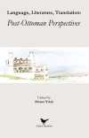 Language, Literature, Translation: Post-Ottoman Perspectives
