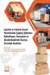 Lojistik ve Tedarik Zinciri Yönetiminde Çağdaş Eğilimler: Dijitalleşme, İnovasyon ve Sürdürülebilirlik Üzerine Stratejik Analizler