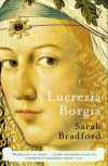 Lucrezia Borgia: Life, Love, and Death in Renaissance Italy