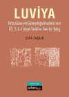 Luviya 2 & Orta, Güney ve Güneydoğu Anadolu'nun İ.Ö. 3.-2.-1. Binyıl Tarihi'ne Yeni Bir Bakış