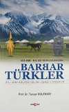 M.Ö. 4500- M.S. XIII. Yüzyıllar Arasında Barbar Türkler & Dil, Din, Kültür, Bilim, Sanat, Uygarlık