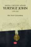 Magna Carta'nın Mimarı: Yurtsuz John (1199-1216)