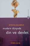 Modern Dünyada Din ve Devlet & Bitmeyen Beraberlik