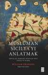 Müslüman Sicilyayı Anlatmak / Ortaçağ Akdeniz Dünyasında Savaş ve Barış