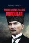 Mustafa Kemal Paşa'yı Vurdular