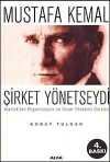 Mustafa Kemal Şirket Yönetseydi / Atatürk'ten Organizasyon ve İnsan Yönetimi Dersleri