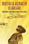Mustafa Kemal'in Uçakları & Türkiye'nin Uçak İmalat Tarihi (1923-2013)