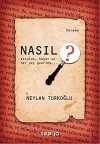Nasıl ? & Varoluş Hayat ve Her Şey Üzerine