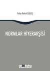 Normlar Hiyerarşisi: Türk, Alman ve İngiliz Hukuk Sistemlerinde Kural İşlemlerin ve Mahkeme Kararlarının Hiyerarşik Gücü