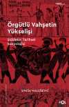 Örgütlü Vahşetin Yükselişi & Şiddetin Tarihsel Sosyolojisi