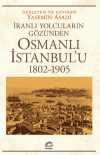 Osmanlı İstanbul'u (1802-1905) İranlı Yolcuların Gözünden