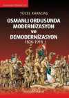 Osmanlı Ordusunda Modernizasyon ve Demodernizasyon 1826-1918