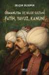 Osmanlı'da Üç Bilge Sultan: Fatih, Yavuz, Kanuni