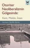 Otoriter Neoliberalizmin Gölgesinde: Kent, Mekan, İnsan