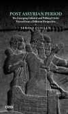 Post Assyrian Period & The Emerging Cultural and Political Order Viewed from a Different Perspective