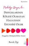 Psikoloji Diyor ki: Duygularının Kölesi Olmayan Hayatının Efendisi Olur