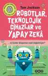 Robotlar, Teknolojik Cihazlar Ve Yapay Zeka  ve Bunlar Dünyamızı Nasıl Değiştiriyor?