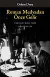 Roman Medyadan Önce Gelir / Seçme Yazılar