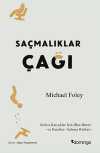Saçmalıklar Çağı & Modern Hayat Neden Mutlu Olmayı Zorlaştırıyor?