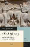 Sasaniler & Bir İmparatorluğun Yükselişi ve Çöküşü