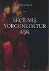Seçilmiş Yorgunluktur Aşk